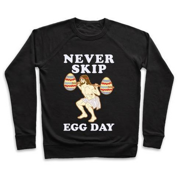 NEVER SKIP EGG DAY JESUS CREWNECK SWEATSHIRT
