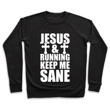 JESUS AND RUNNING KEEP ME SANE (WHITE INK) CREWNECK SWEATSHIRT