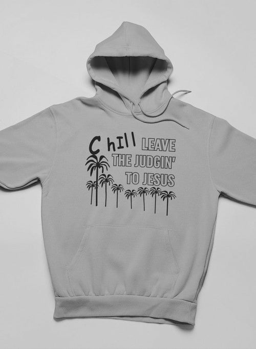 Chill Leave The Judgin' To Jesus Hoodie - Jesus Christ Heals
