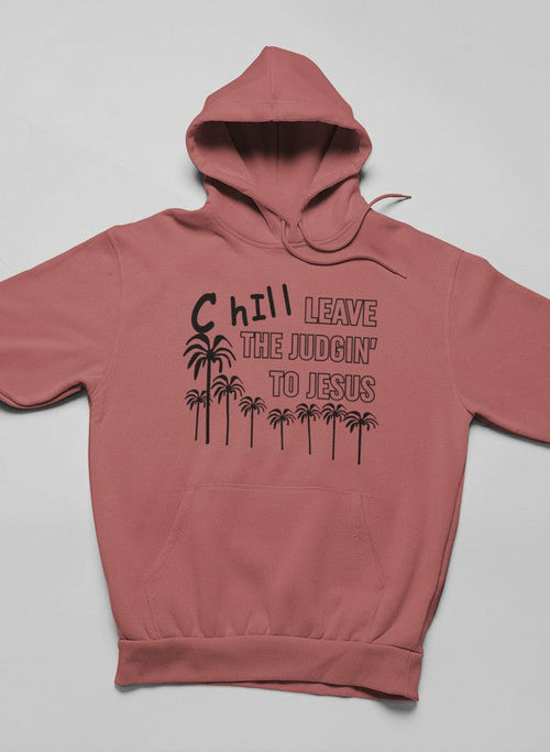 Chill Leave The Judgin' To Jesus Hoodie - Jesus Christ Heals