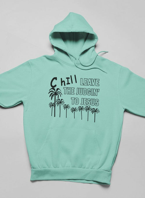Chill Leave The Judgin' To Jesus Hoodie - Jesus Christ Heals